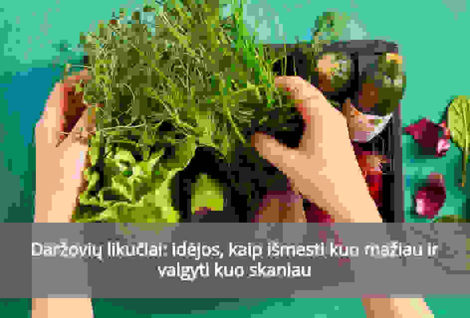 Daržovių likučiai: idėjos, kaip išmesti kuo mažiau ir valgyti kuo skaniau