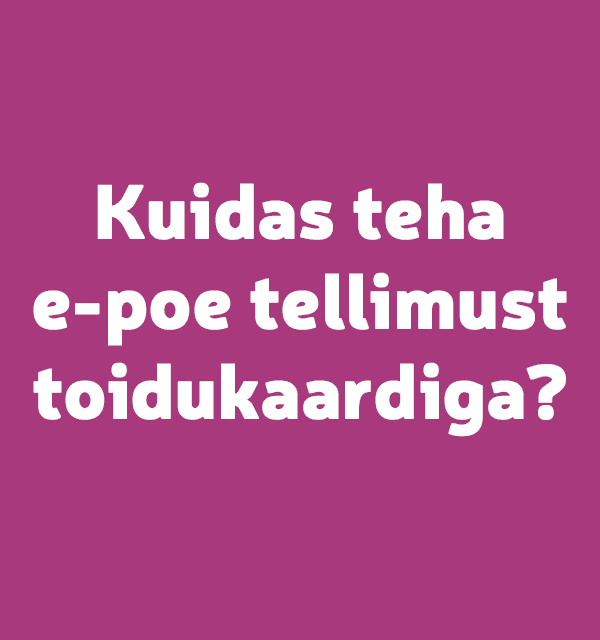 Kuidas teha e-poes tellimus toidukaardiga?